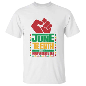 Juneteenth Is My Independence Day T Shirt Raised Fist