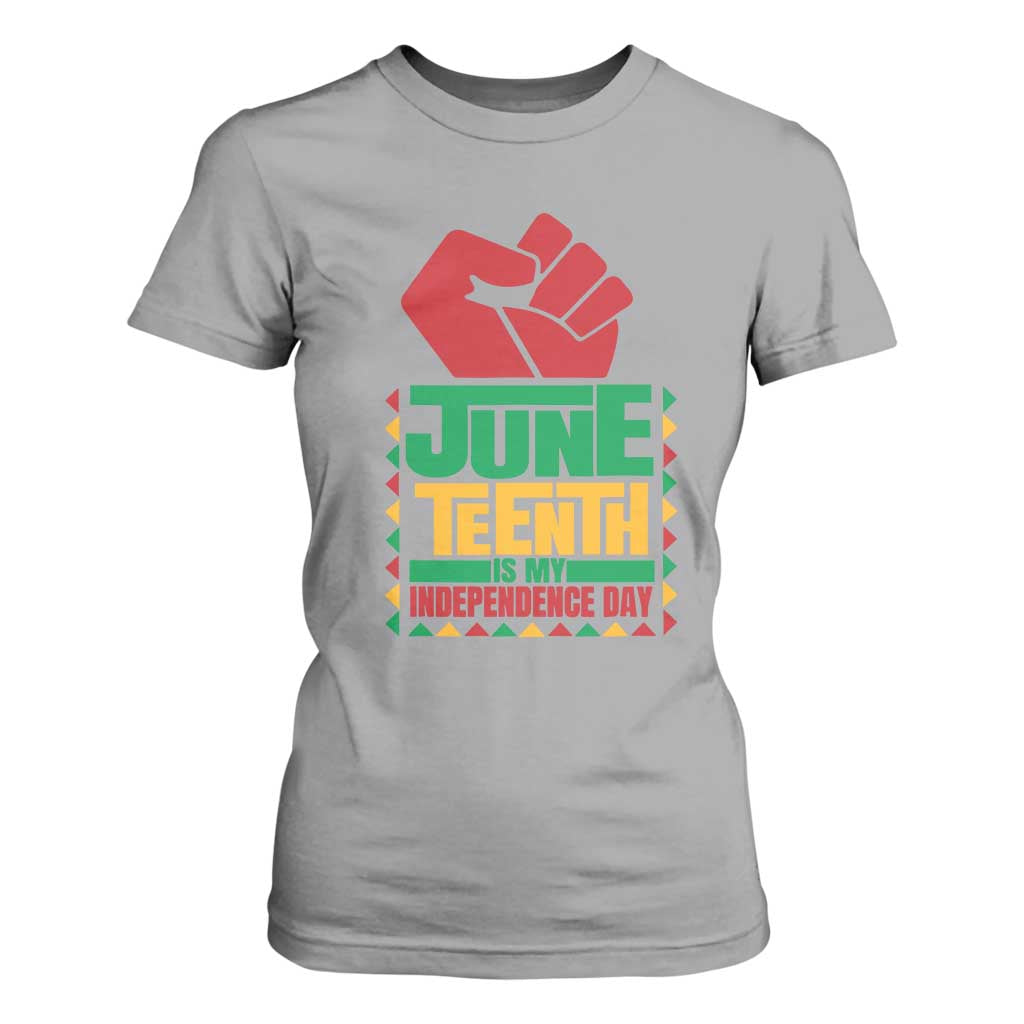 Juneteenth Is My Independence Day T Shirt For Women Raised Fist