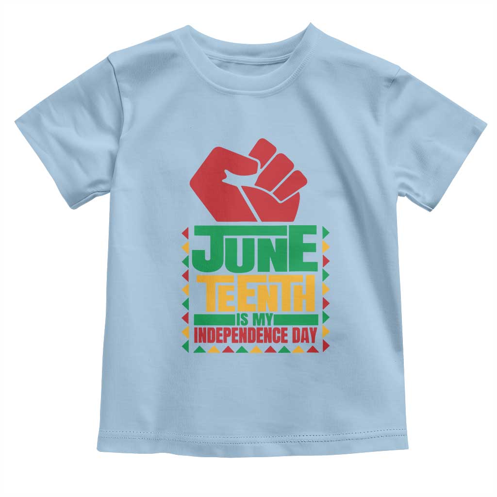 Juneteenth Is My Independence Day Toddler T Shirt Raised Fist
