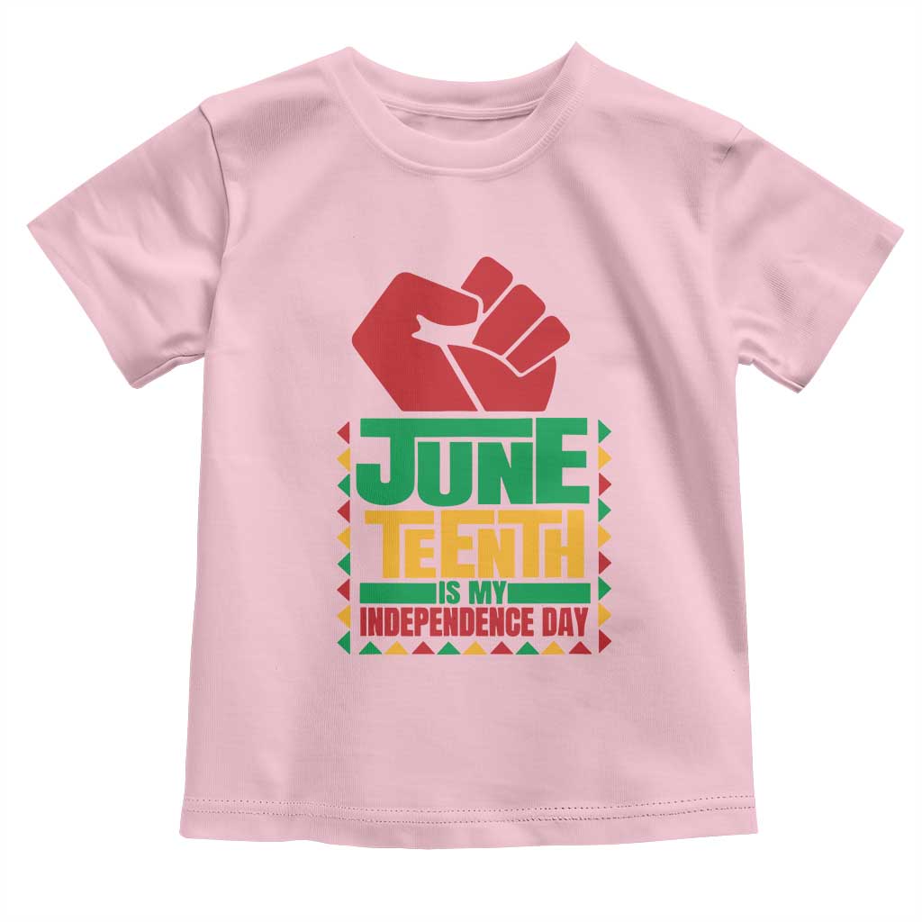Juneteenth Is My Independence Day Toddler T Shirt Raised Fist