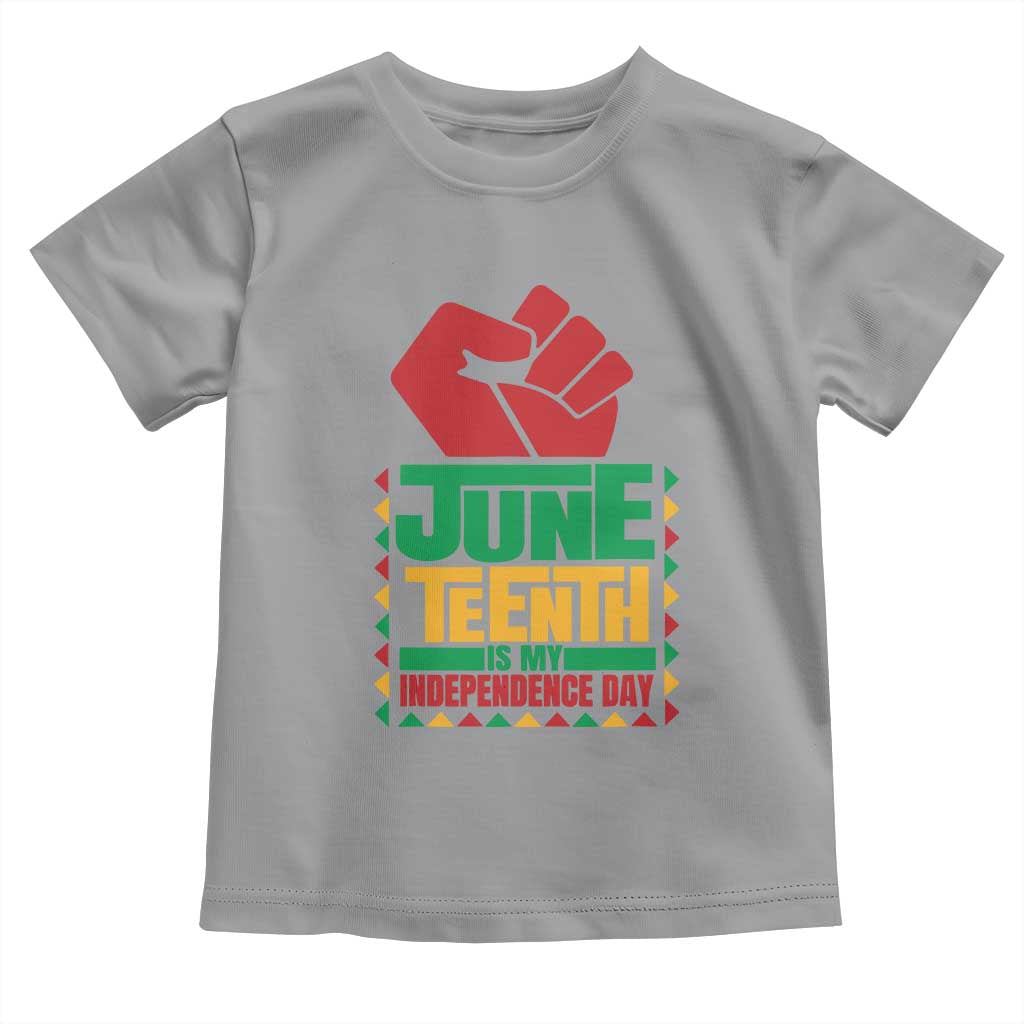 Juneteenth Is My Independence Day Toddler T Shirt Raised Fist