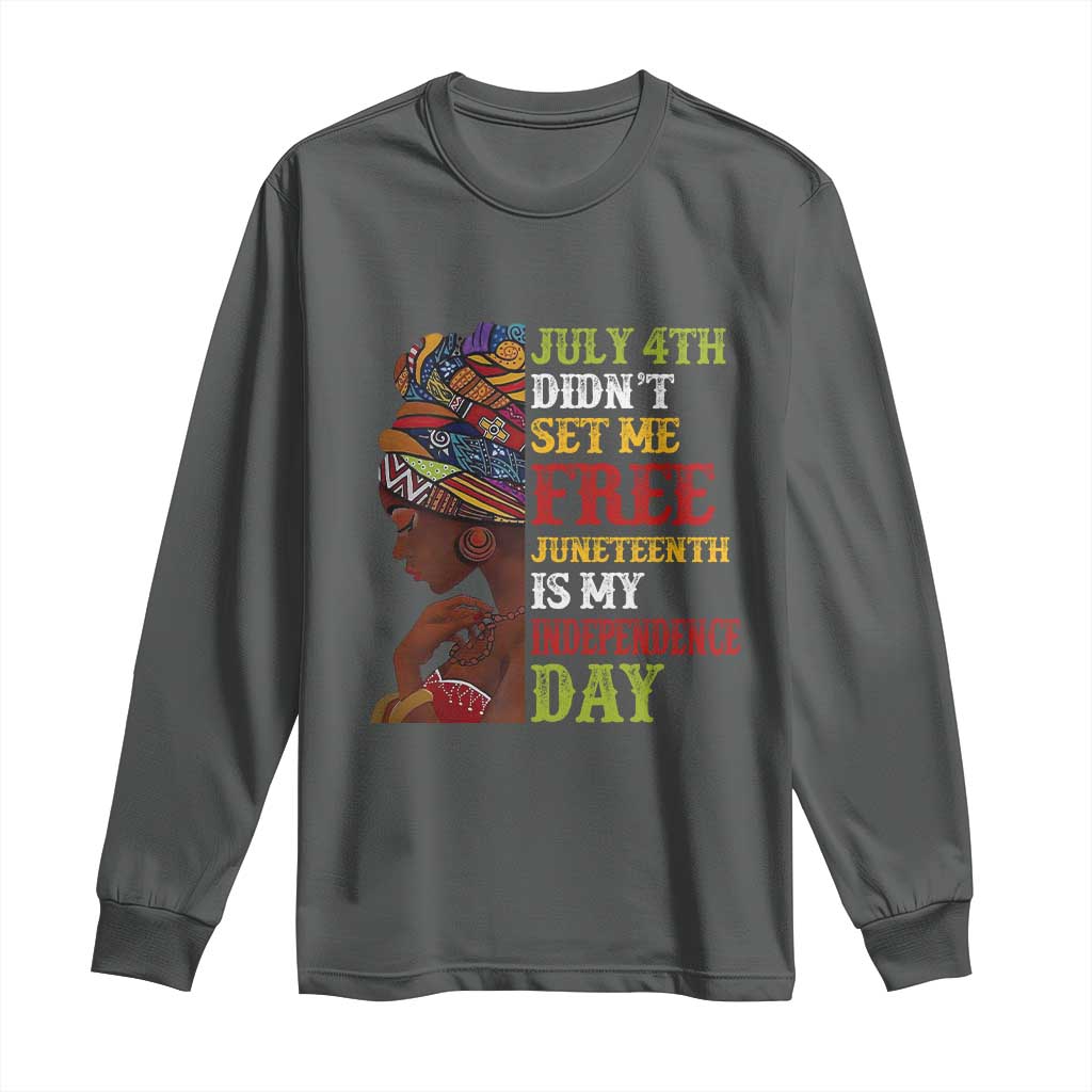 Afro Woman Long Sleeve Shirt Juneteenth is My Independence Day Not July 4th