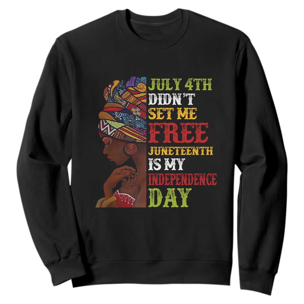 Afro Woman Sweatshirt Juneteenth is My Independence Day Not July 4th