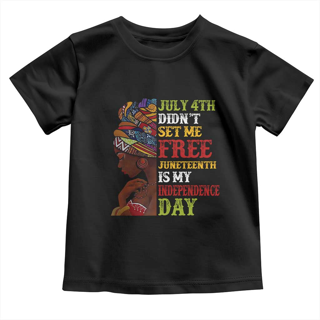 Afro Woman Toddler T Shirt Juneteenth is My Independence Day Not July 4th