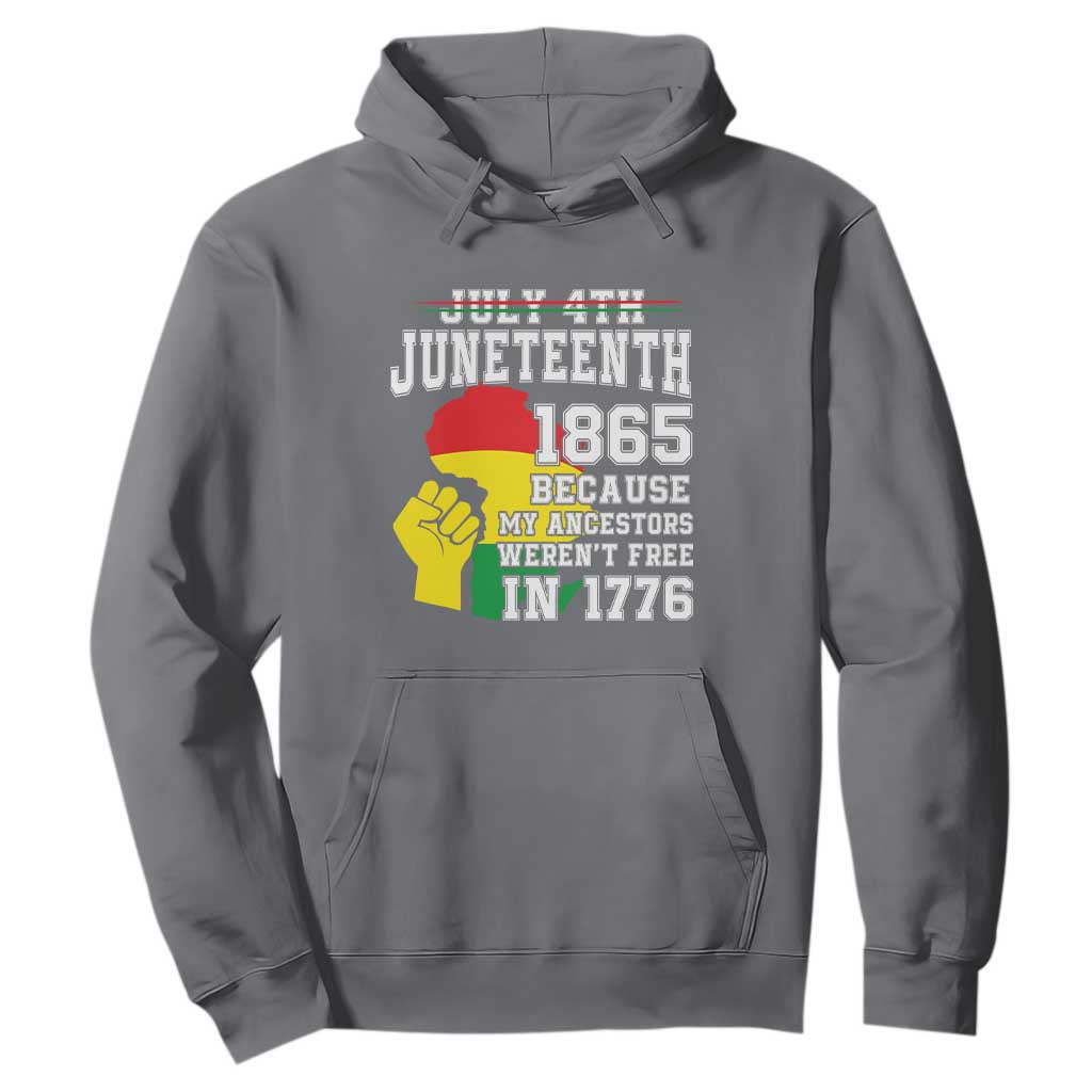 Juneteenth 1865 Hoodie Because My Ancestors Weren't Free In 1776 Raised Fist