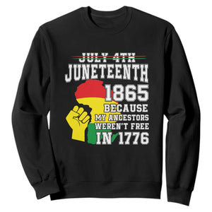 Juneteenth 1865 Sweatshirt Because My Ancestors Weren't Free In 1776 Raised Fist