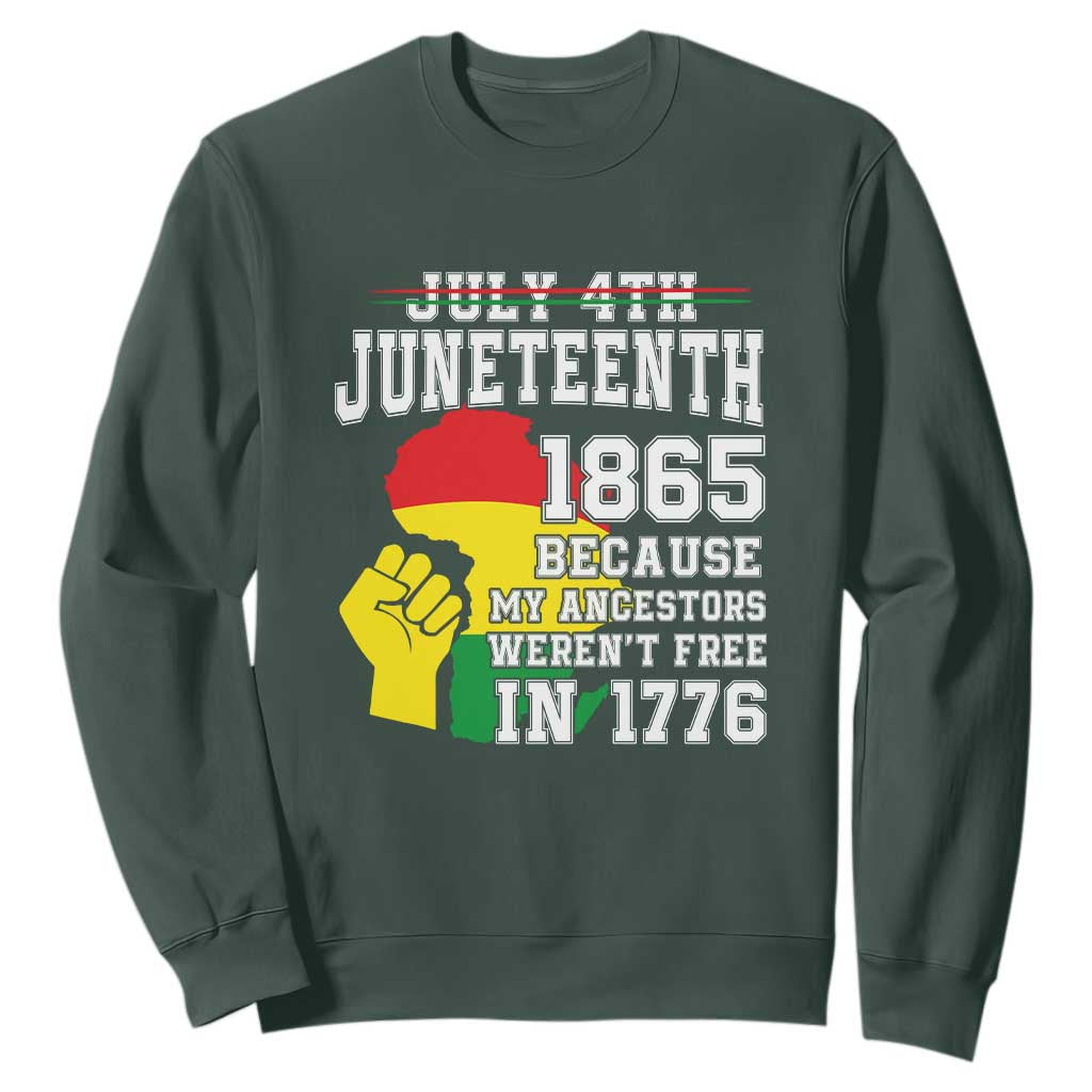 Juneteenth 1865 Sweatshirt Because My Ancestors Weren't Free In 1776 Raised Fist