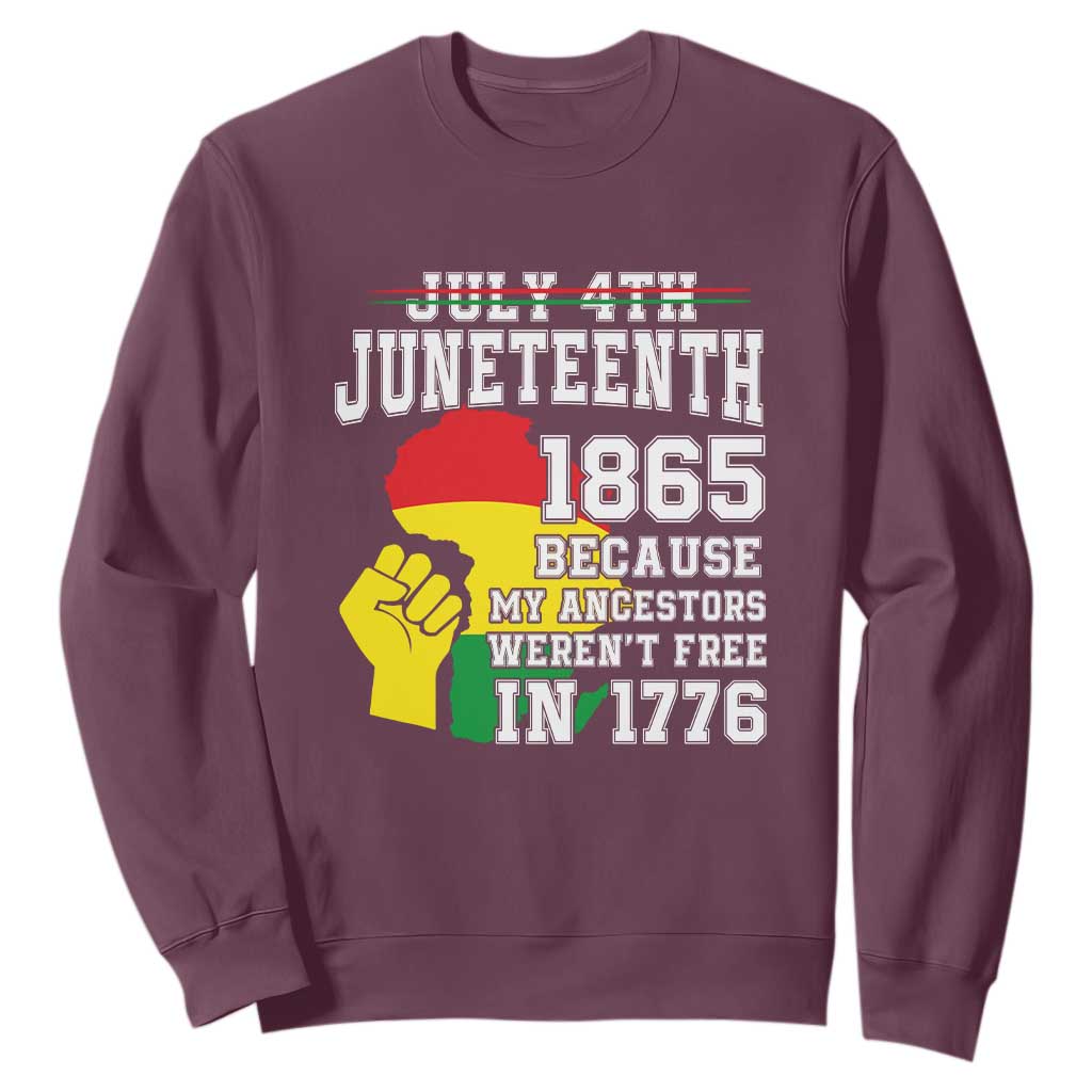 Juneteenth 1865 Sweatshirt Because My Ancestors Weren't Free In 1776 Raised Fist