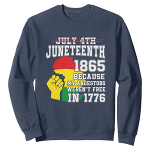 Juneteenth 1865 Sweatshirt Because My Ancestors Weren't Free In 1776 Raised Fist