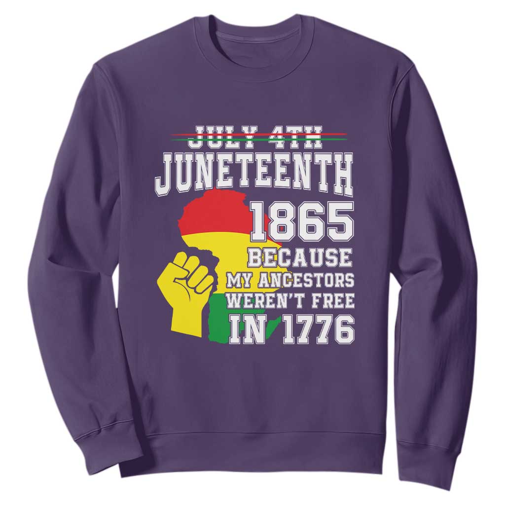 Juneteenth 1865 Sweatshirt Because My Ancestors Weren't Free In 1776 Raised Fist