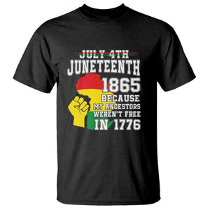 Juneteenth 1865 T Shirt Because My Ancestors Weren't Free In 1776 Raised Fist