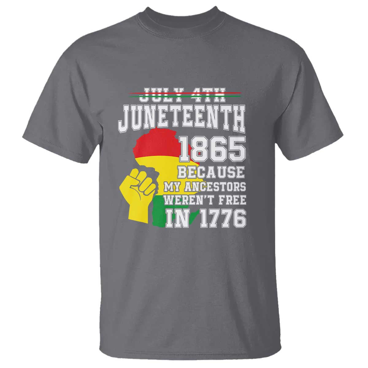 Juneteenth 1865 T Shirt Because My Ancestors Weren't Free In 1776 Raised Fist
