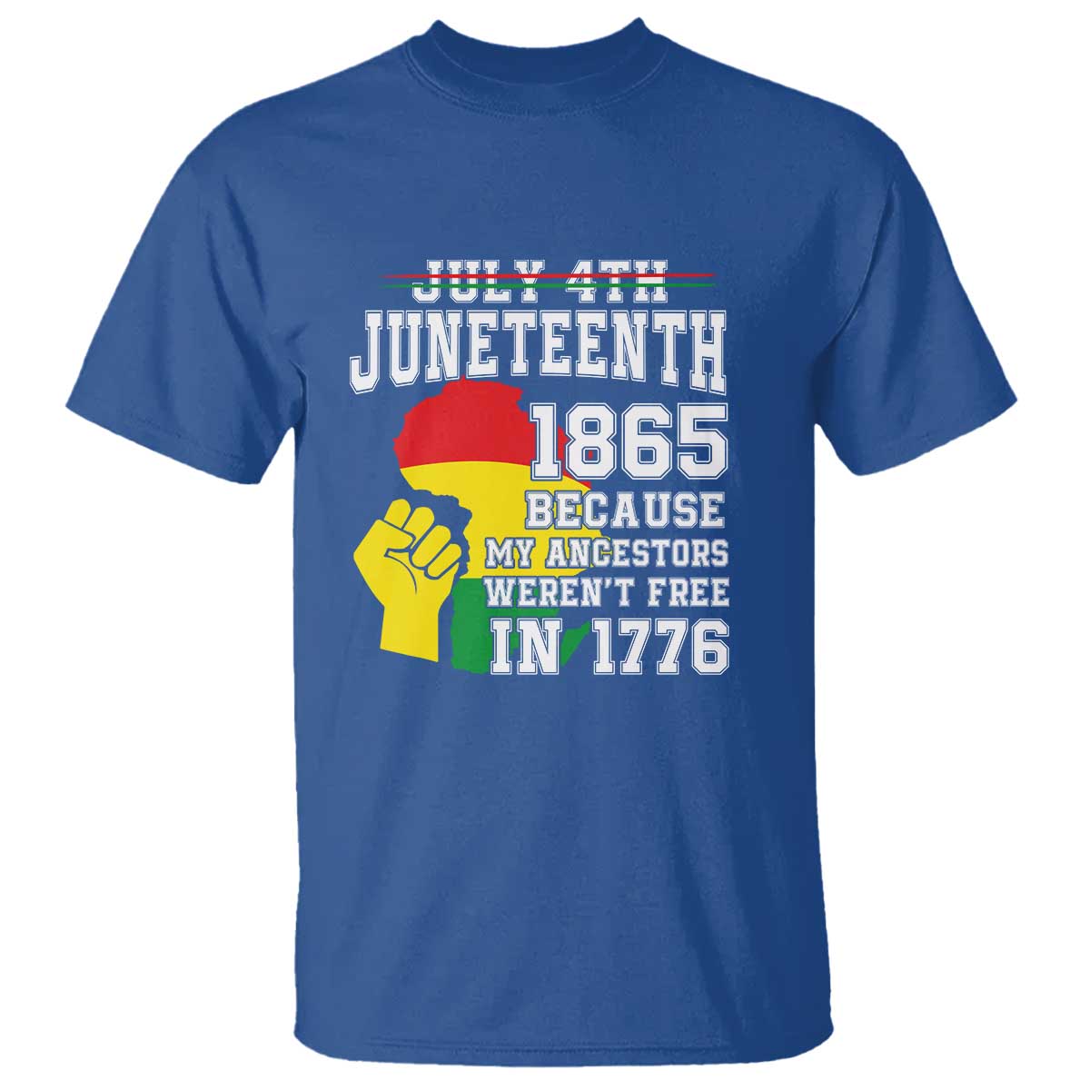 Juneteenth 1865 T Shirt Because My Ancestors Weren't Free In 1776 Raised Fist