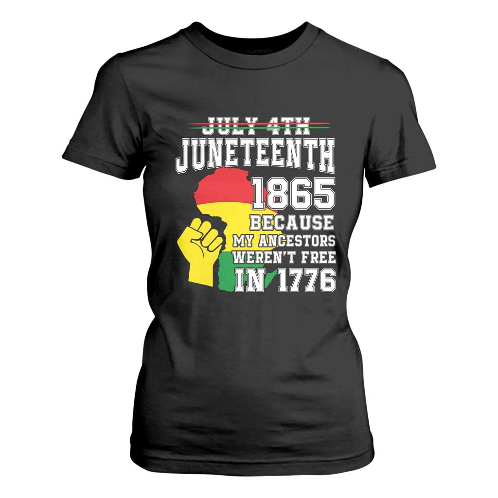 Juneteenth 1865 T Shirt For Women Because My Ancestors Weren't Free In 1776 Raised Fist