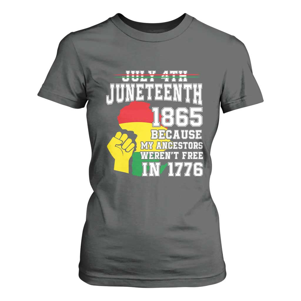 Juneteenth 1865 T Shirt For Women Because My Ancestors Weren't Free In 1776 Raised Fist