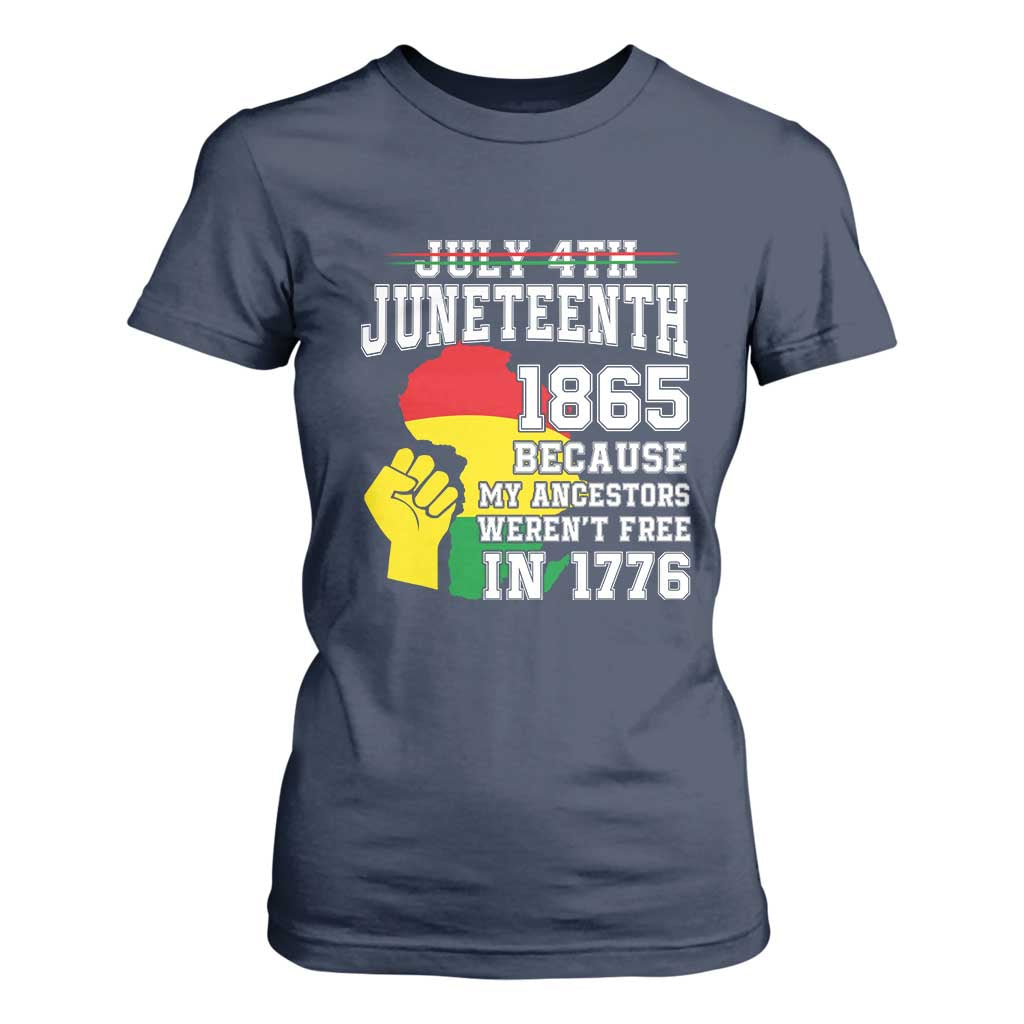 Juneteenth 1865 T Shirt For Women Because My Ancestors Weren't Free In 1776 Raised Fist