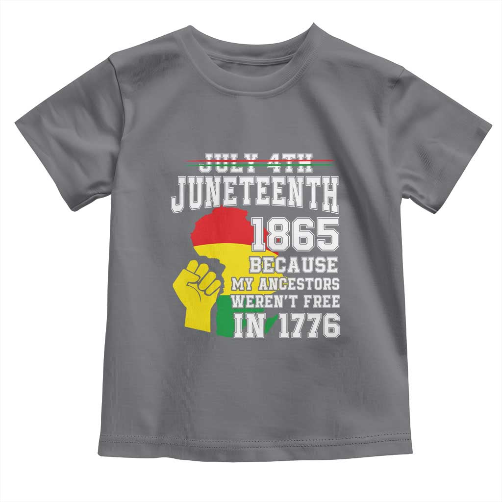 Juneteenth 1865 Toddler T Shirt Because My Ancestors Weren't Free In 1776 Raised Fist