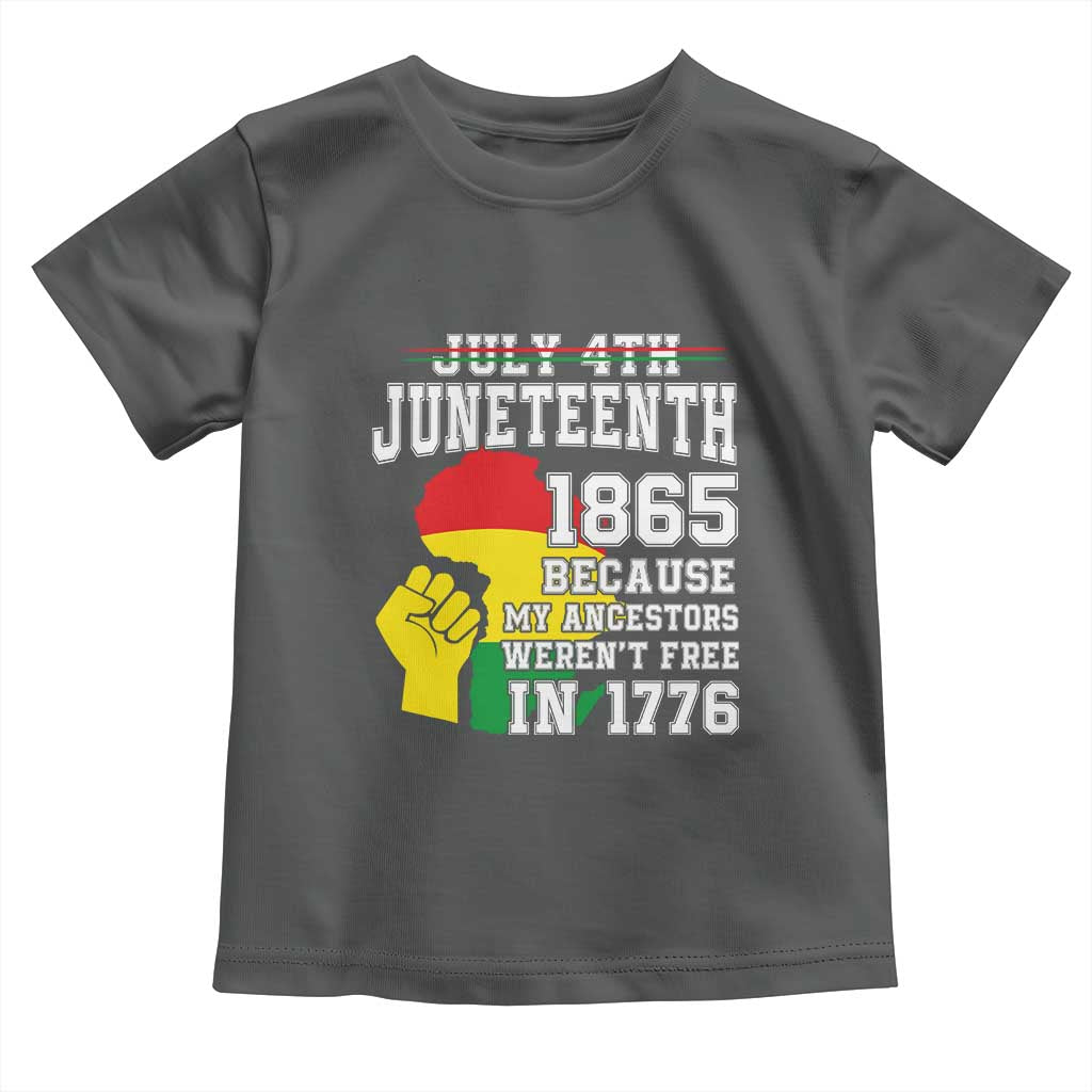 Juneteenth 1865 Toddler T Shirt Because My Ancestors Weren't Free In 1776 Raised Fist