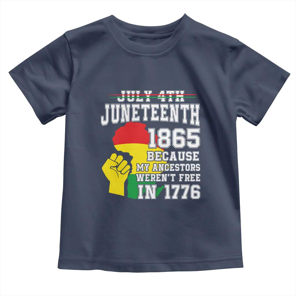 Juneteenth 1865 Toddler T Shirt Because My Ancestors Weren't Free In 1776 Raised Fist