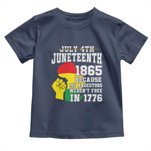 Juneteenth 1865 Toddler T Shirt Because My Ancestors Weren't Free In 1776 Raised Fist