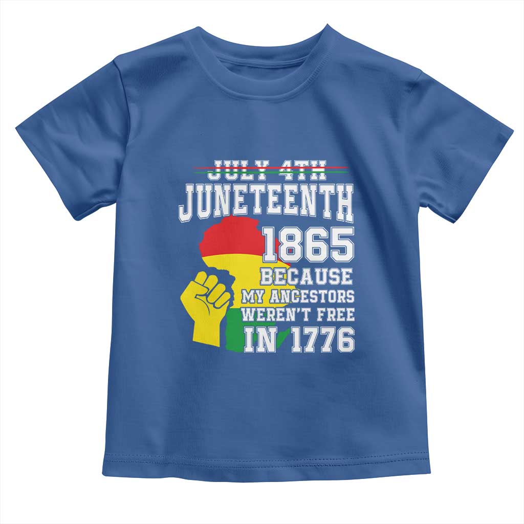 Juneteenth 1865 Toddler T Shirt Because My Ancestors Weren't Free In 1776 Raised Fist
