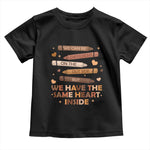 Black Pride Teaching Toddler T Shirt For Teacher We Have The Same Heart Inside BHM African American