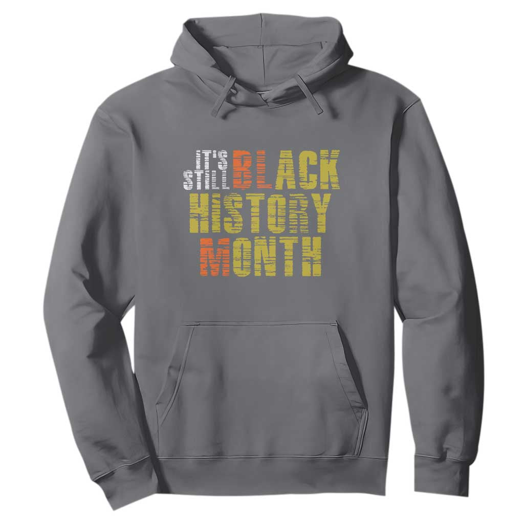 It's Still Black History Month Hoodie