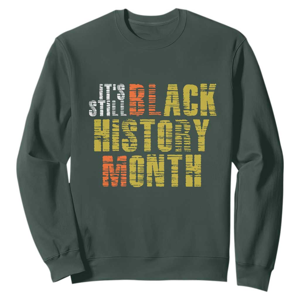 It's Still Black History Month Sweatshirt