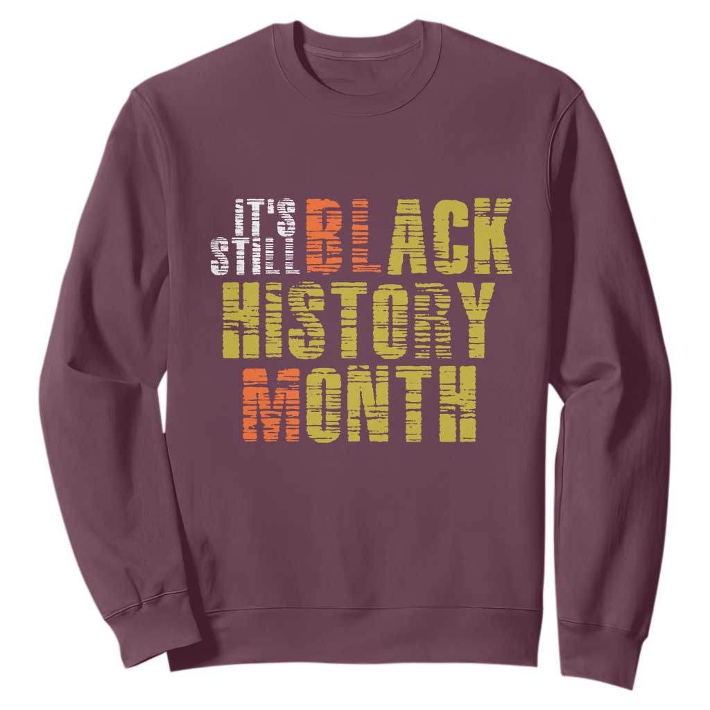 It's Still Black History Month Sweatshirt