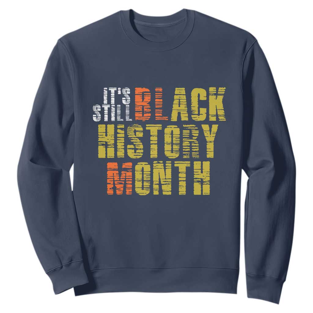It's Still Black History Month Sweatshirt