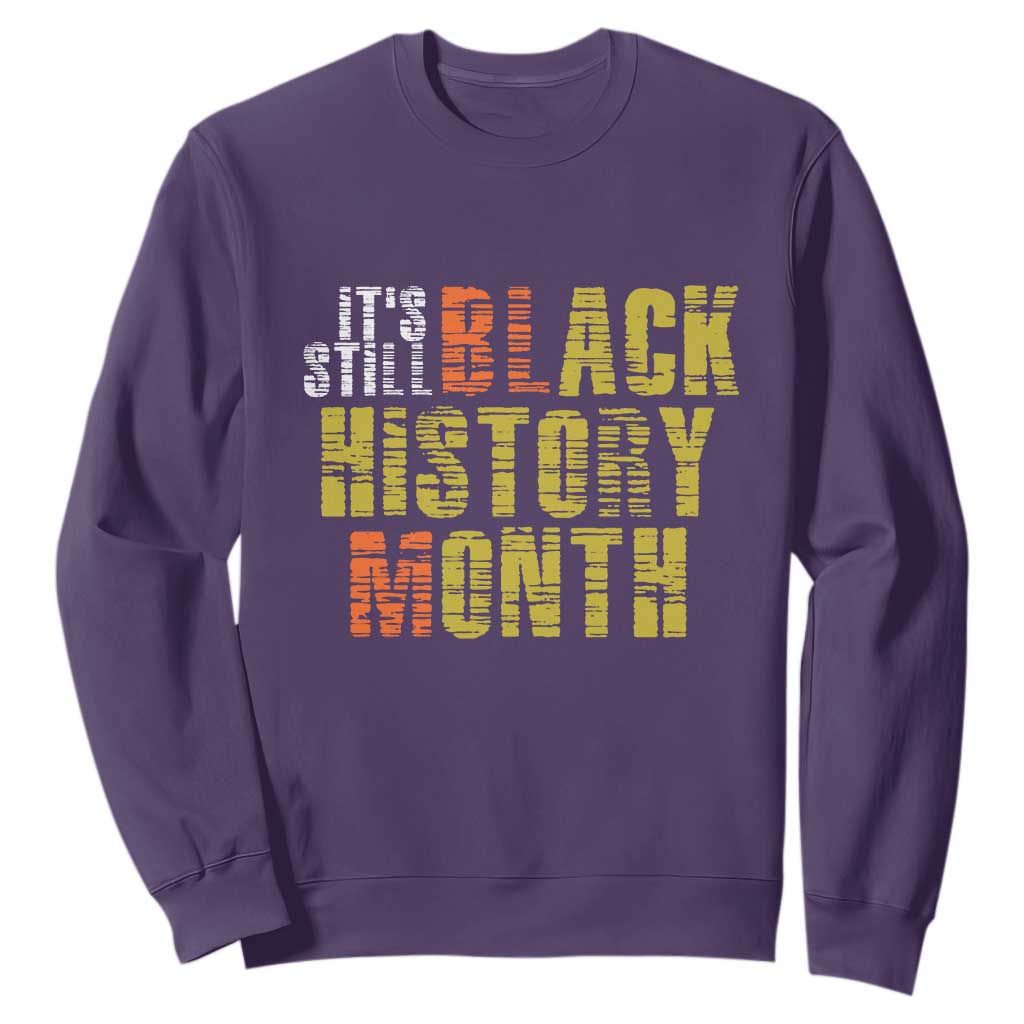 It's Still Black History Month Sweatshirt