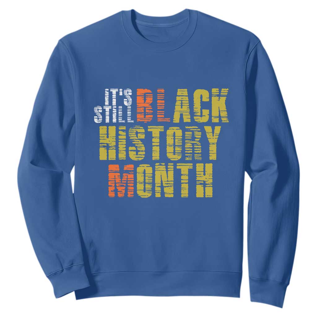 It's Still Black History Month Sweatshirt