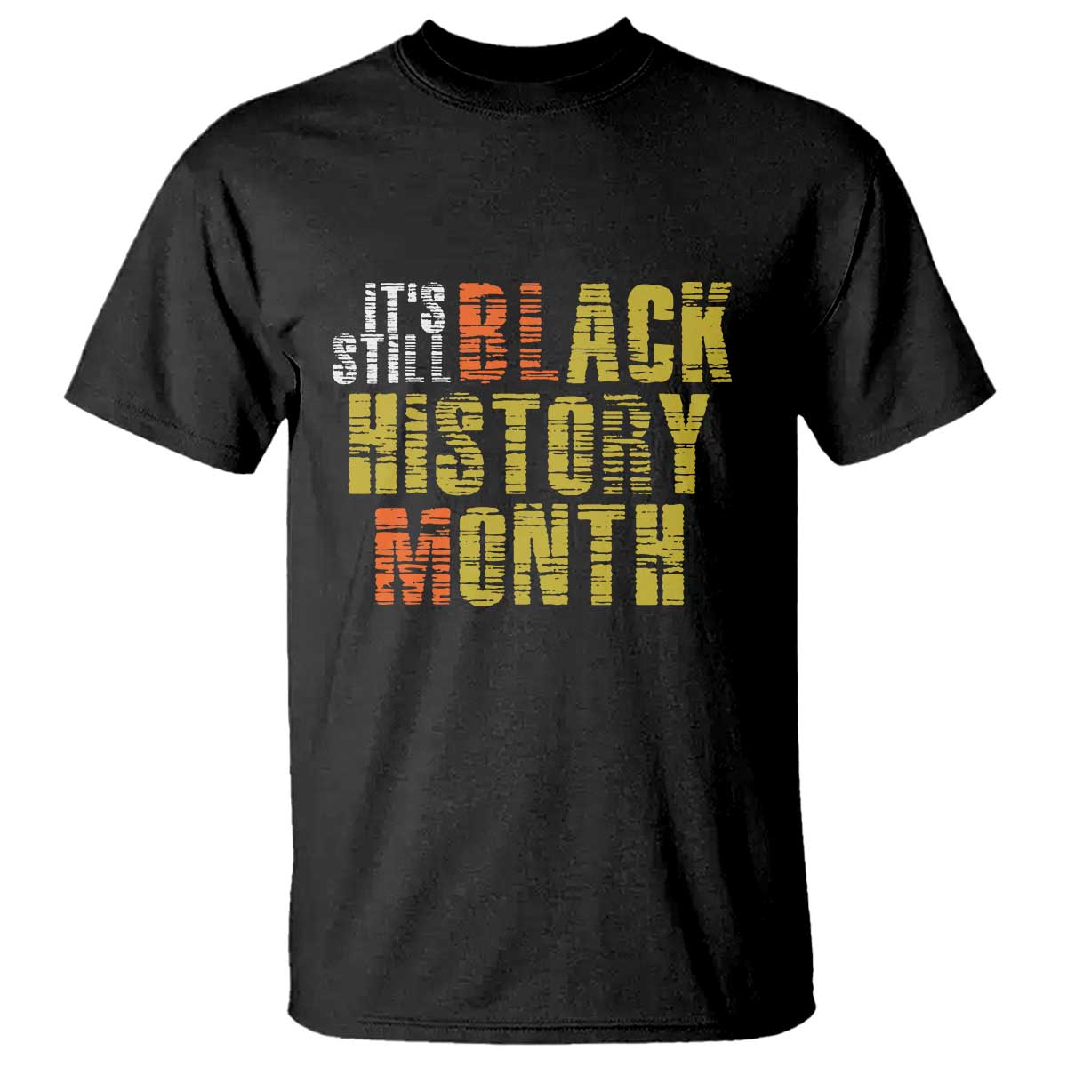 It's Still Black History Month T Shirt