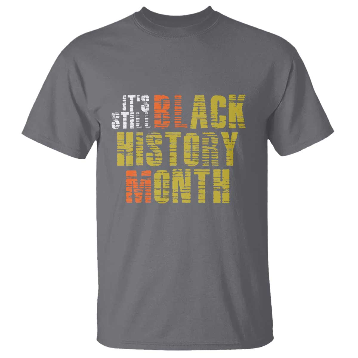 It's Still Black History Month T Shirt