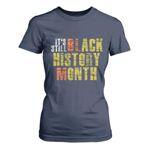 It's Still Black History Month T Shirt For Women