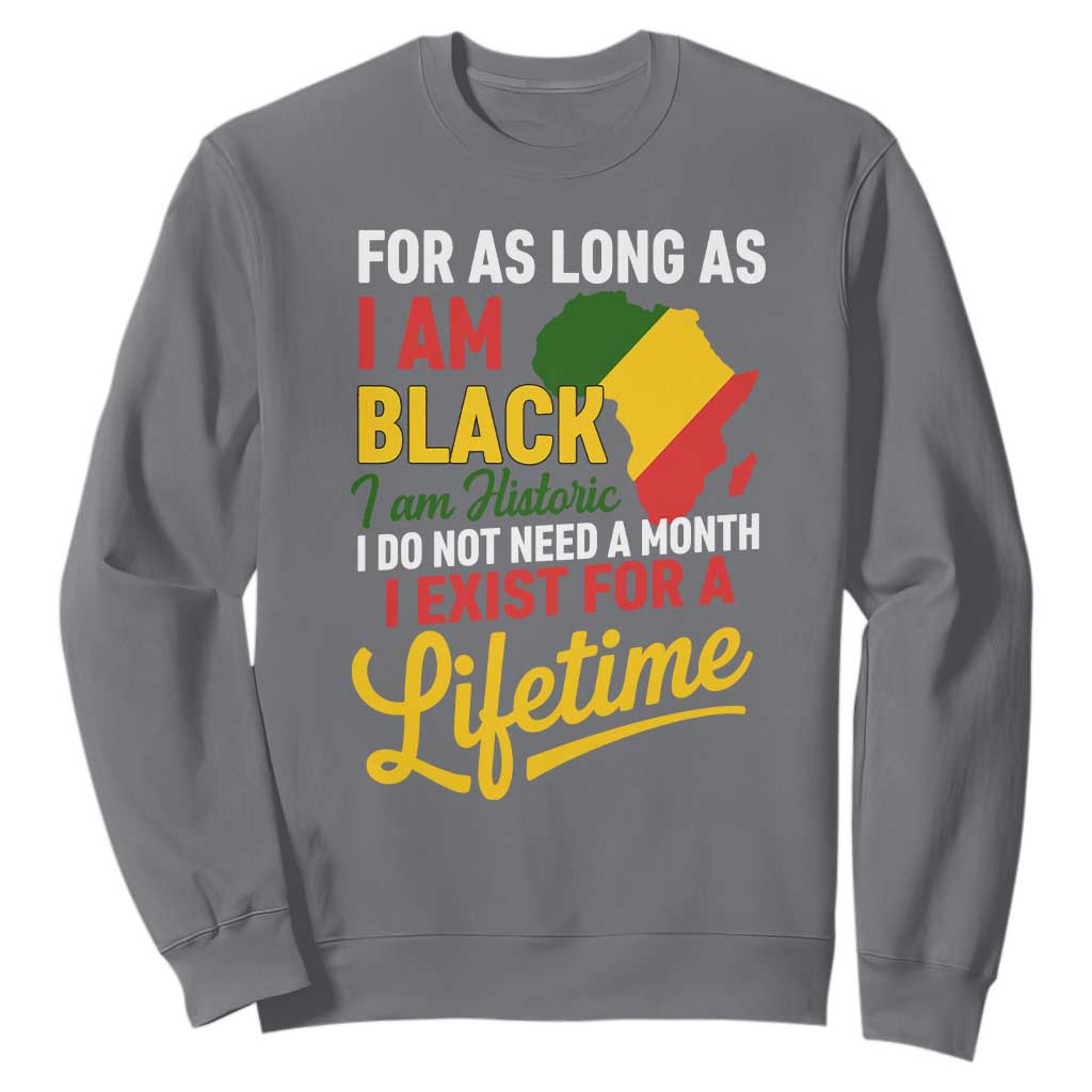 I Am Black History I Exist for a Lifetime Sweatshirt Black Pride African American Empowerment