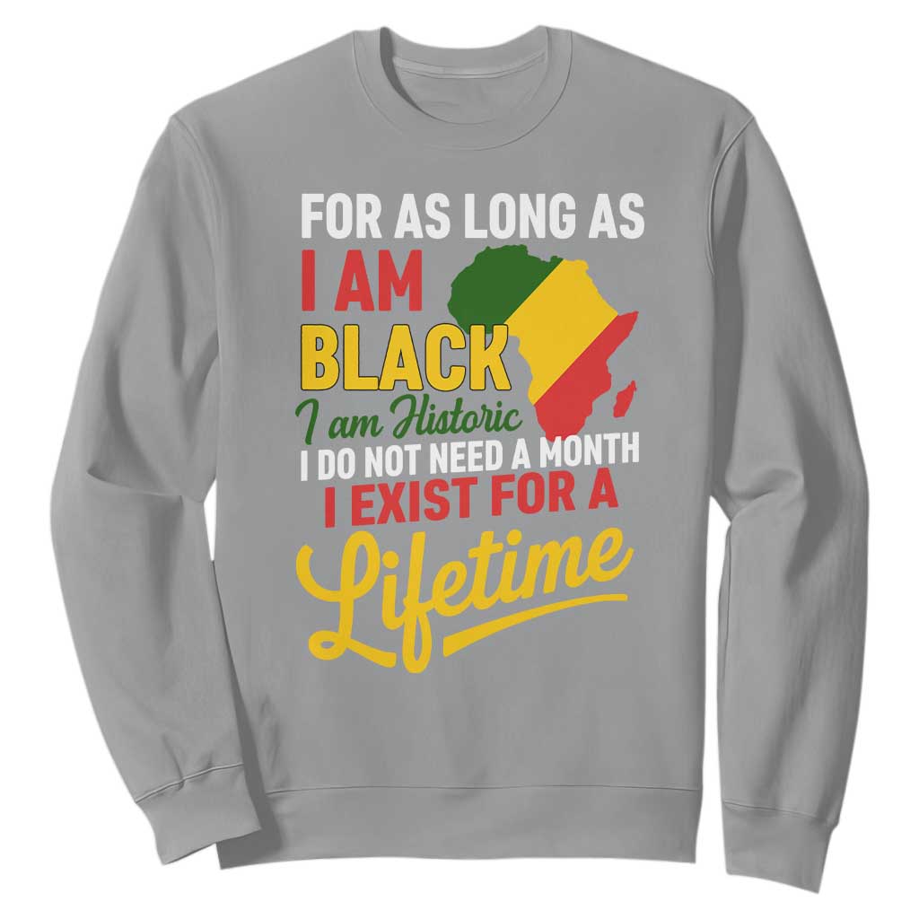 I Am Black History I Exist for a Lifetime Sweatshirt Black Pride African American Empowerment