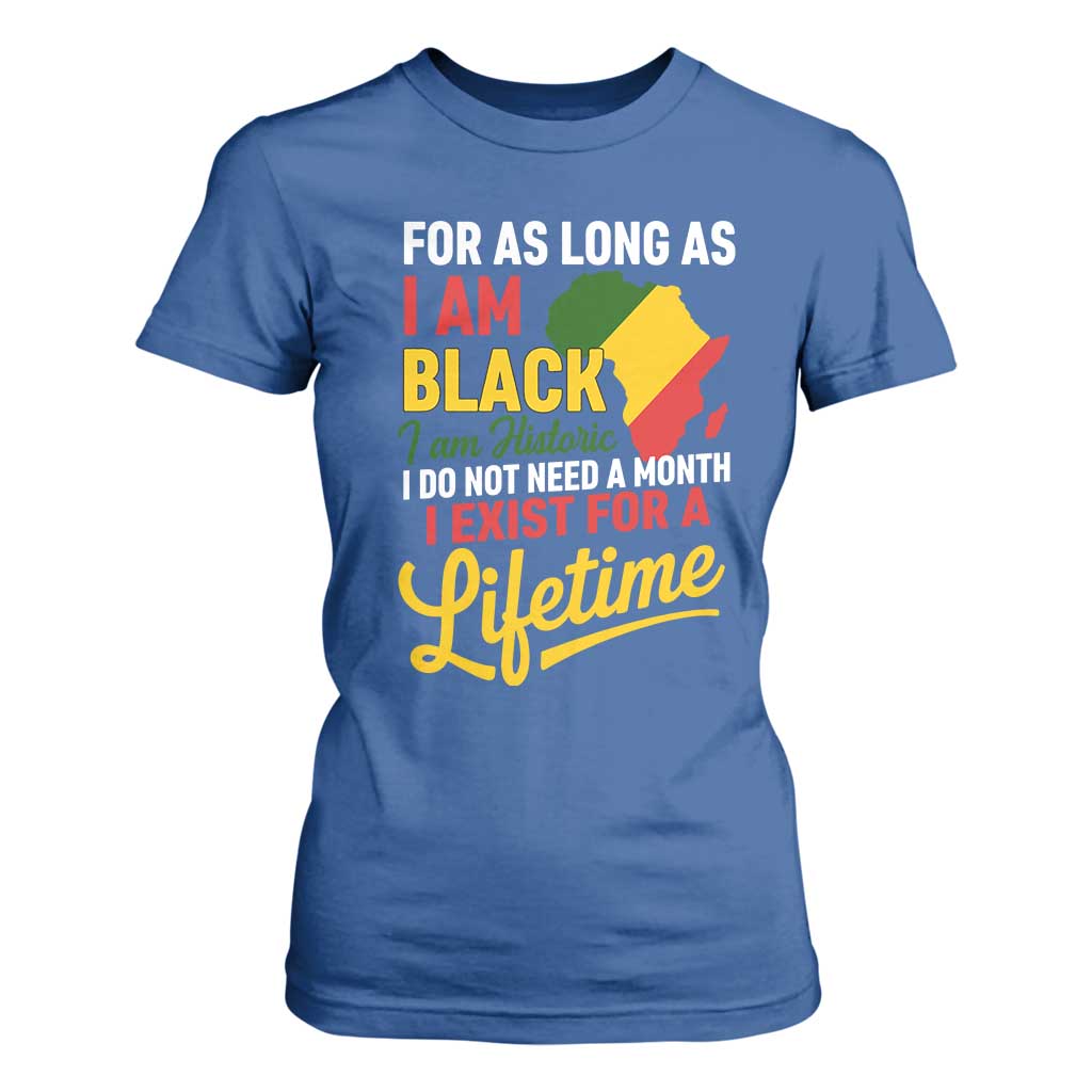 I Am Black History I Exist for a Lifetime T Shirt For Women Black Pride African American Empowerment