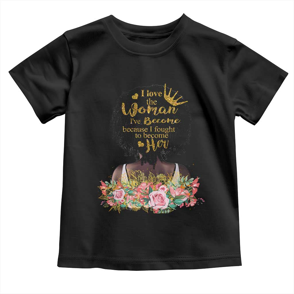 Afro Black Queen Baby Shirt I Love The Woman I've Become Melanin African American Pride
