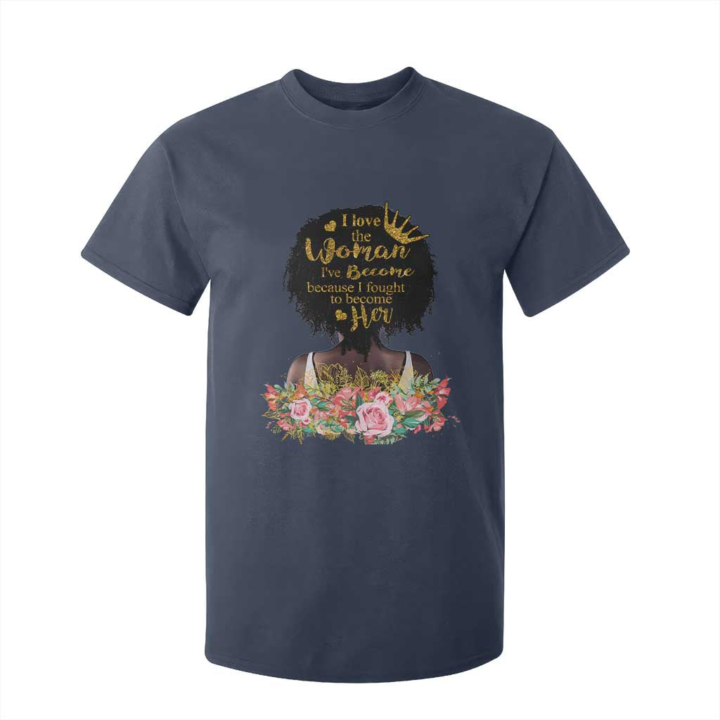 Afro Black Queen T Shirt For Kid I Love The Woman I've Become Melanin African American Pride