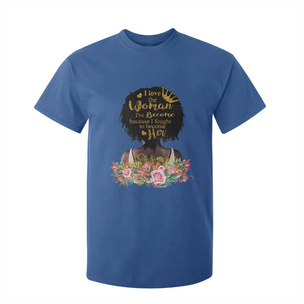 Afro Black Queen T Shirt For Kid I Love The Woman I've Become Melanin African American Pride