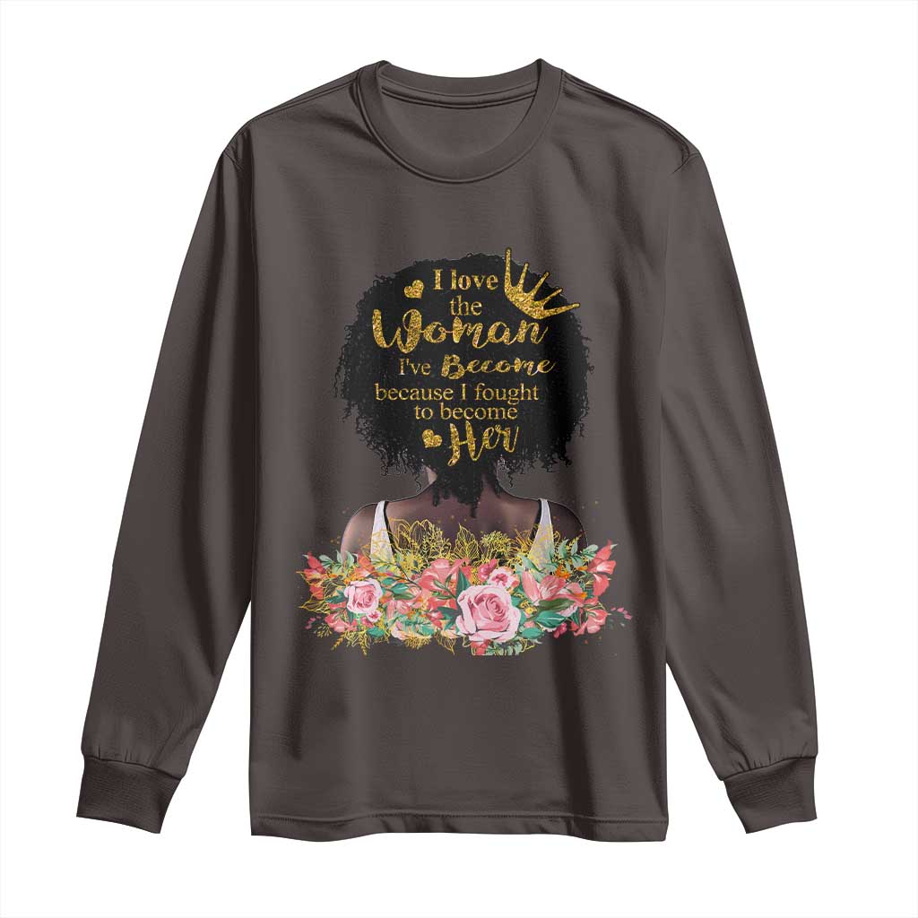 Afro Black Queen Long Sleeve Shirt I Love The Woman I've Become Melanin African American Pride