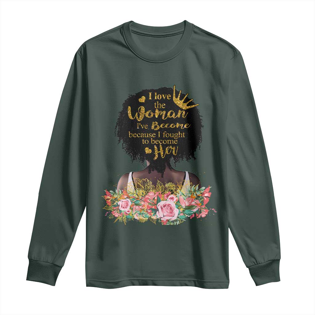 Afro Black Queen Long Sleeve Shirt I Love The Woman I've Become Melanin African American Pride