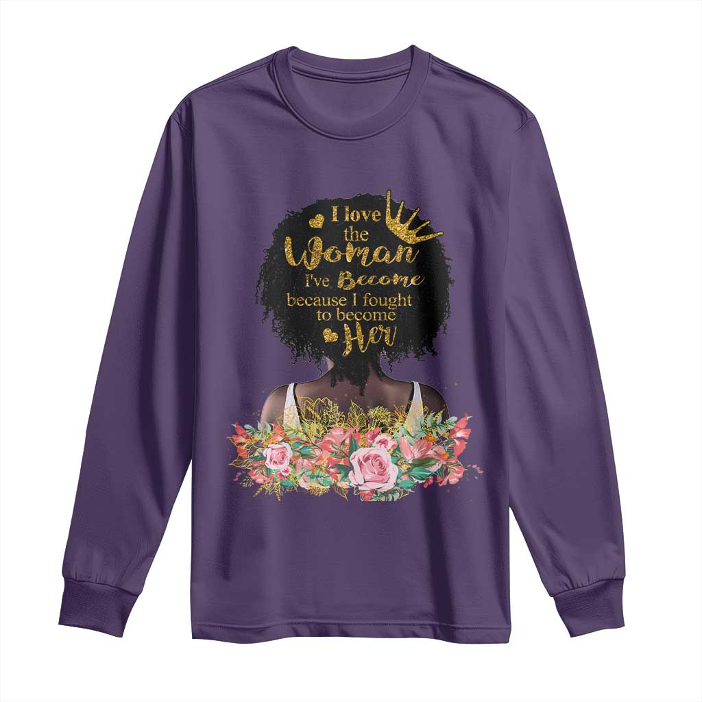 Afro Black Queen Long Sleeve Shirt I Love The Woman I've Become Melanin African American Pride