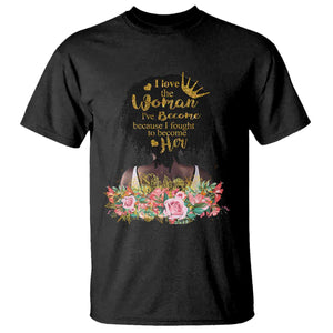 Afro Black Queen T Shirt I Love The Woman I've Become Melanin African American Pride