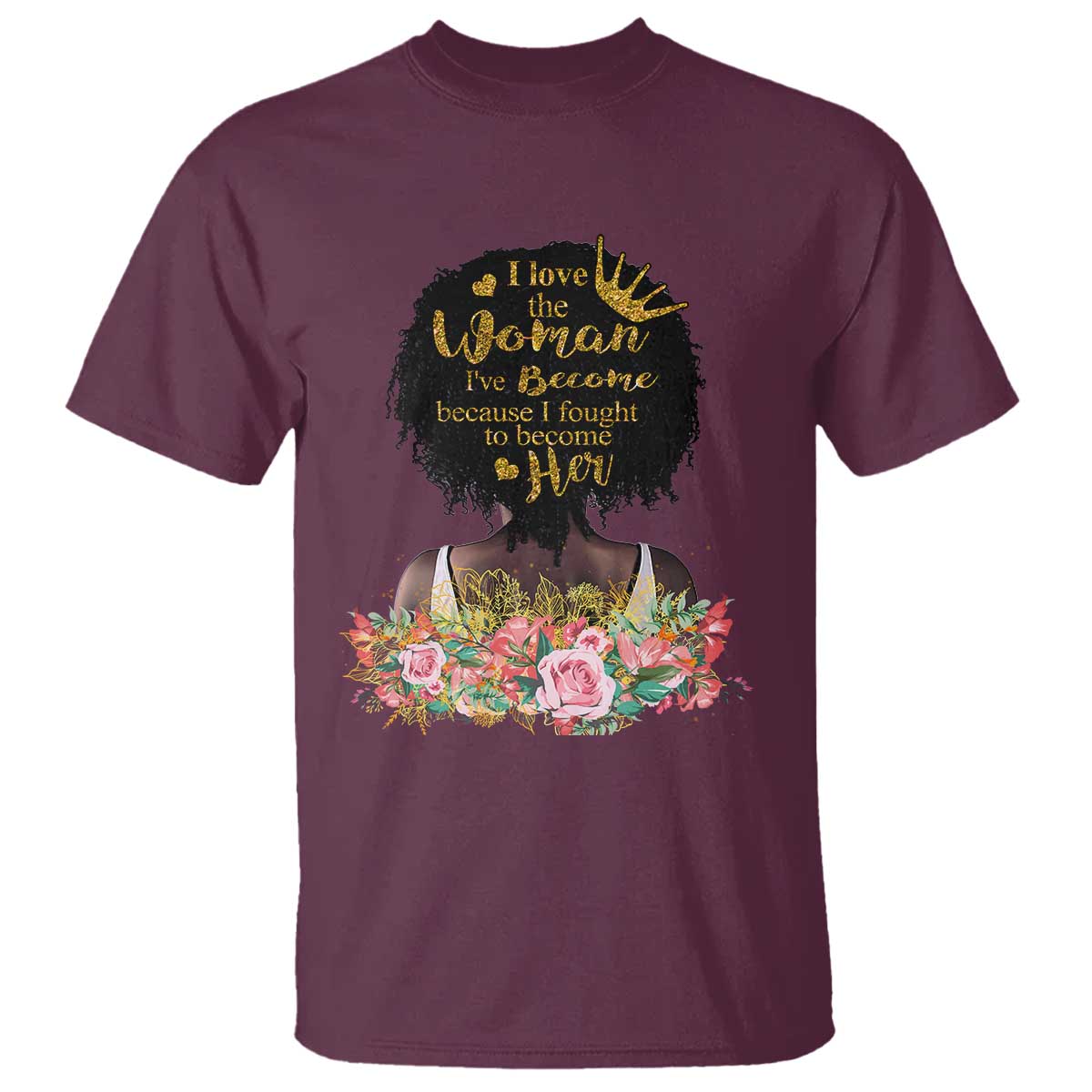 Afro Black Queen T Shirt I Love The Woman I've Become Melanin African American Pride