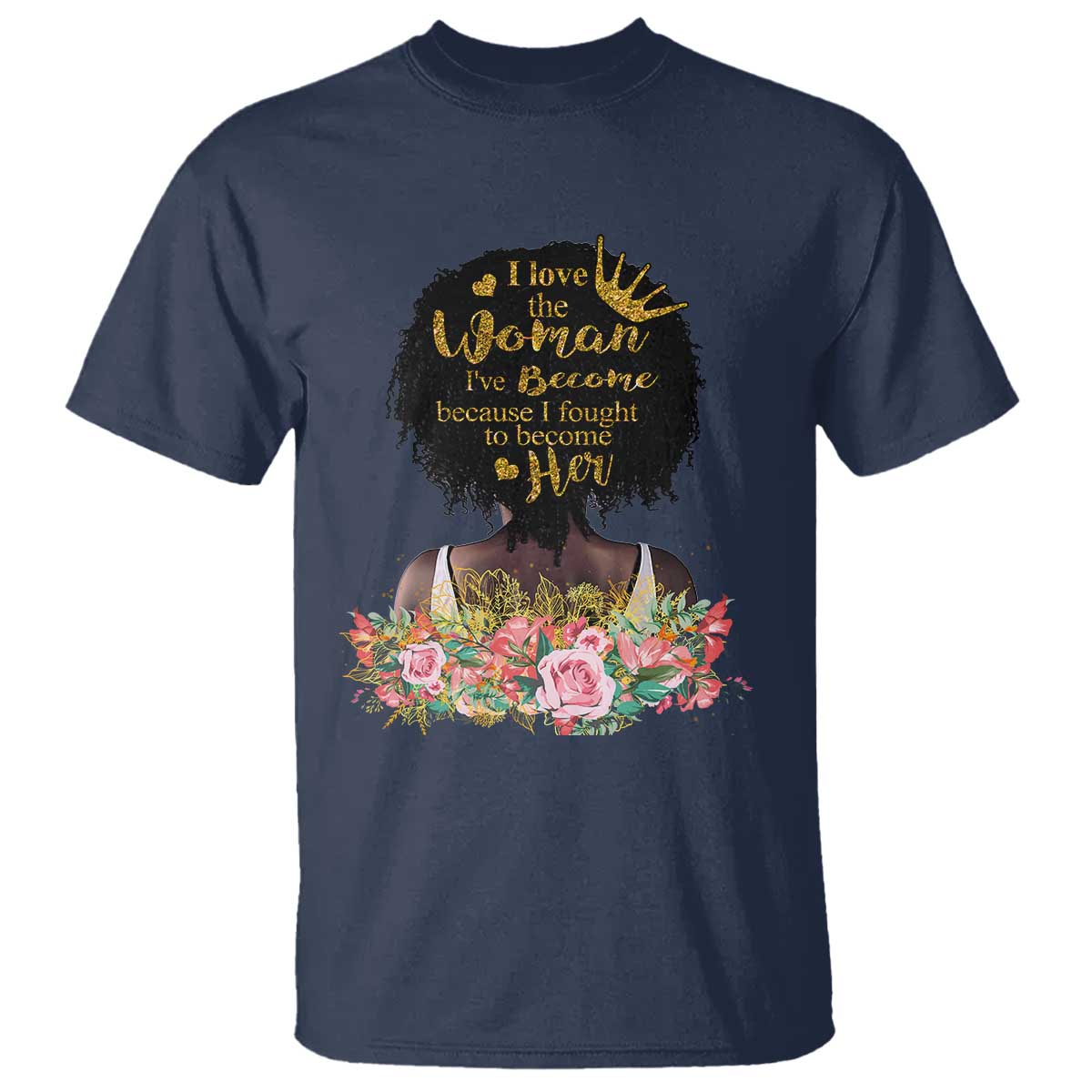 Afro Black Queen T Shirt I Love The Woman I've Become Melanin African American Pride