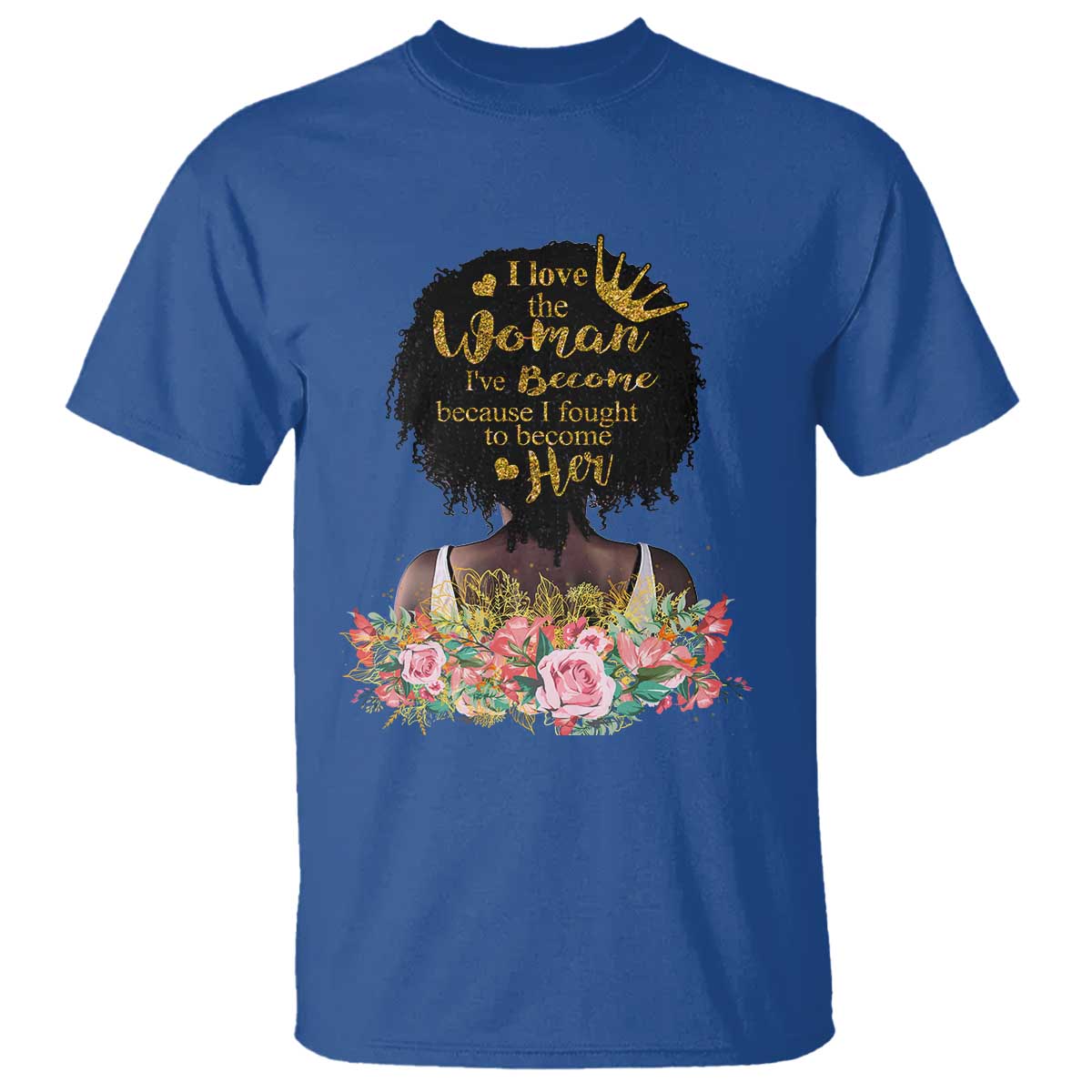 Afro Black Queen T Shirt I Love The Woman I've Become Melanin African American Pride