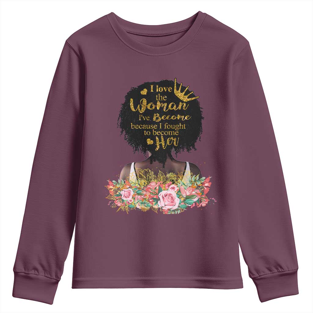 Afro Black Queen Youth Long Sleeve Shirt I Love The Woman I've Become Melanin African American Pride
