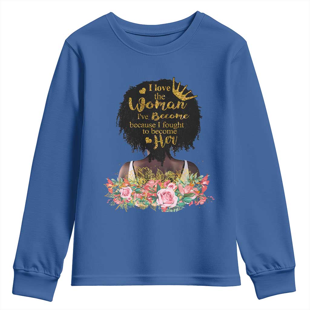 Afro Black Queen Youth Long Sleeve Shirt I Love The Woman I've Become Melanin African American Pride